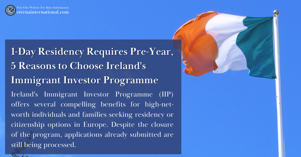 1-Day Residency Requires Pre-Year,  5 Attractive Reasons to Choose Ireland’s Immigrant Investor Programme(IIP)