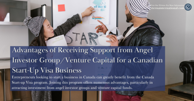 Advantages of Receiving Support from Angel Investor Group/Venture Capital for a Canadian Start-Up Visa Business