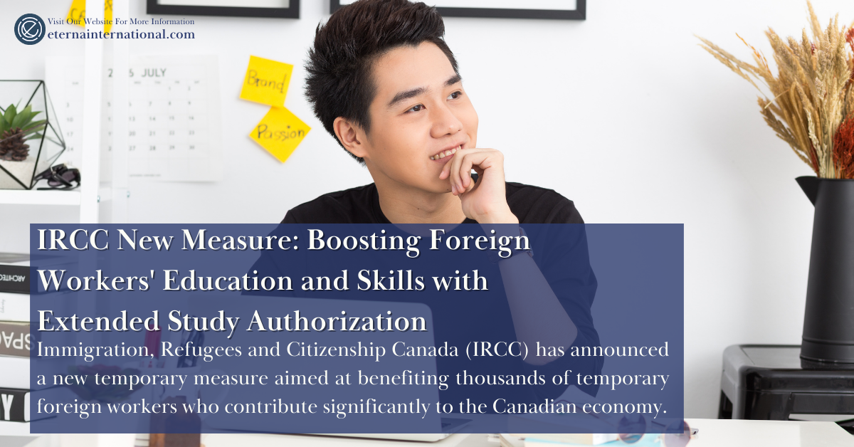 IRCC New Measure: Boosting Foreign Workers’ Education and Skills with Extended Study Authorization
