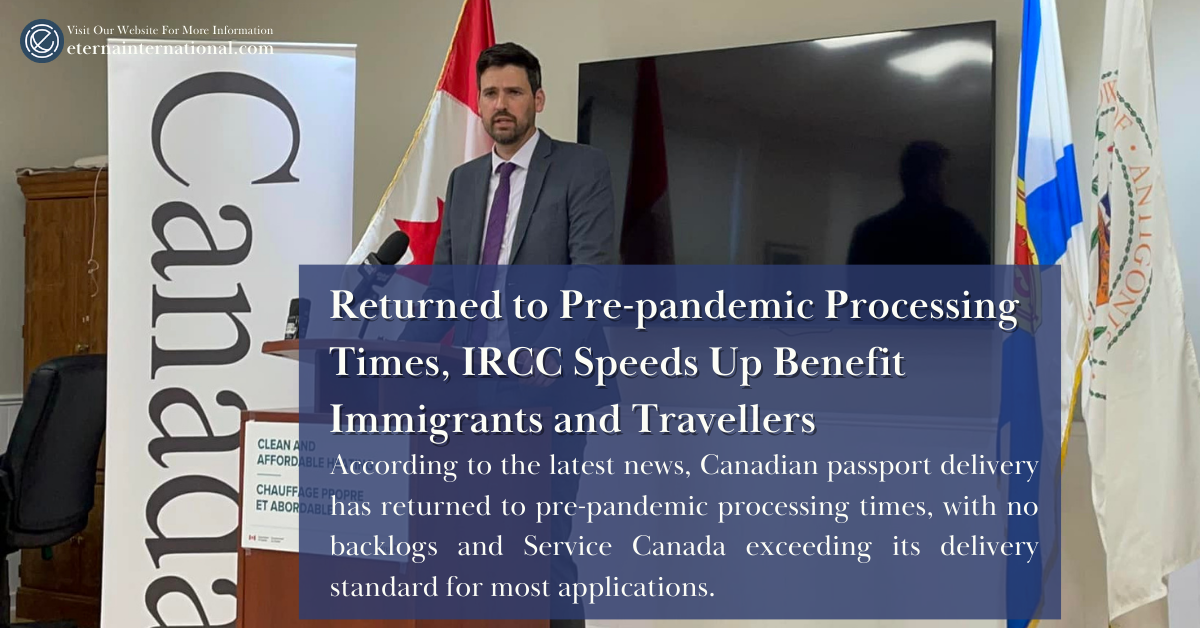 Returned to Pre-pandemic Processing Times, IRCC Speeds Up Benefit Immigrants and Travellers
